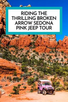 a pink jeep driving down a dirt road in front of red rock formations with text reading riding the thruling broken arrow sedona pink jeep tour