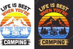 two t - shirts with the words life is best when you're camping