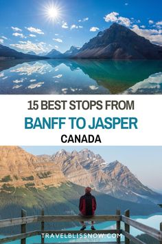 a man sitting on top of a wooden bench next to water and mountains with text overlay that reads 15 best stops from banff to jasper canada