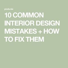 the words 10 common interior design mistakes and how to fix them on a green background