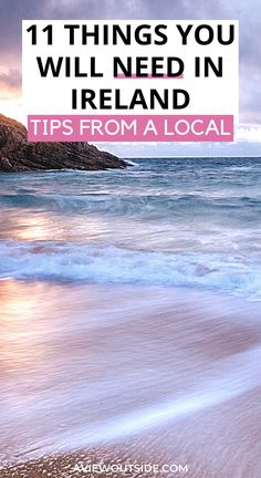 the beach with text overlay that reads 11 things you will need in ireland tips from a local