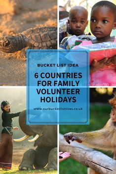 four pictures with the words bucket list idea 6 countries for family volunteer holidays