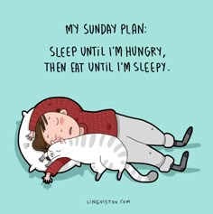 a woman laying on top of a bed with a cat sleeping next to her and the caption reads, my sunday plan sleep until i'm hungry, then