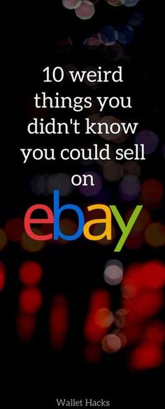 an ebay advertisement with the words 10 weird things you didn't know you could sell