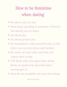 How to be feminine when dating. Follow for more! #femininebeauty #romance #dating #romantic #attraction #seduction #feminineenergy #femininity #womanhood #girlhood #empowerment #empoweringwomen #tips #journalprompts #healing #divinefeminineenergy #aesthetic #goddess #confidence #woundedfeminine #journalideas #shadowwork #selflove #selfcare #selfreflection #quotes #aesthetic #glowup #selfimprovement #traitsmenlove #lawofattraction #manifestation #valentines #valentinesday What I Want In A Woman, Books For Divine Feminine, Feminine Personality Traits, How To Talk More Feminine, Tips To Be More Feminine, How To Be Wife Material, How To Speak More Feminine, How To Stop Being Lustful, Feminine Energy In Relationships