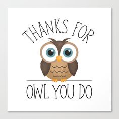 an owl with the words thanks for owl you do