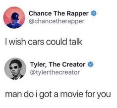 two tweets, one with the caption'i wish cars could talk tyler, the creator man do i got a movie for you