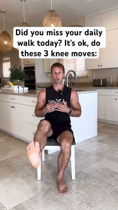 a man sitting in a chair with his feet up on the kitchen counter and saying, did you miss your daily walk today? it's ok, do these 3 knee moves