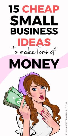 a woman holding money with the text 15 cheap small business ideas to make tons of money