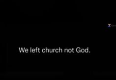 the words we left church not god are lit up in the dark, and there is no image to describe