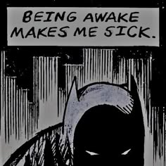 a batman poster with the caption being awake makes me sick