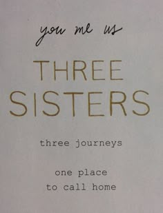 a piece of paper with the words you me us three sisters