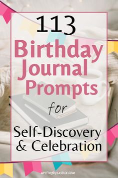 a birthday journal with the text 13 birthday journal prompts for self - discovery and celebration