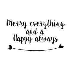 the words merry everything and a happy always are written in black ink on a white background