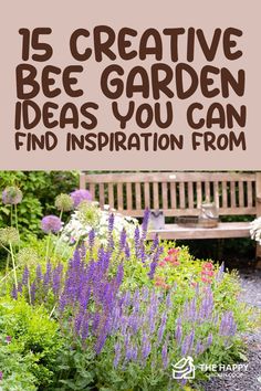 a bench surrounded by flowers and plants with the words 15 creative bee garden ideas you can find