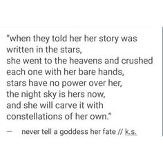 an image with the words written on it in black and white text, which reads'when they told her story was written in the stars, she went to the