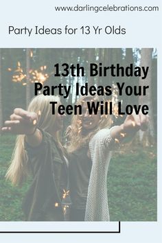 two girls in the woods with text that reads party ideas for 13th birthday party ideas your teen will love