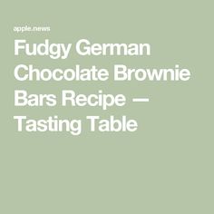 the words fuddy german chocolate brownie bars recipe tasting table on a green background