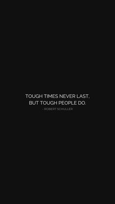 a black background with the words tough times never last, but tough people do