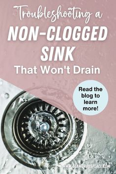 a sink with the words troubleshooting a non - clogged sink that won't drain