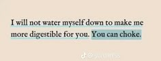 a quote that says i will not water my self down to make me more dissemble for you