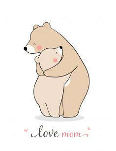 a mother bear hugging her baby in the arms, with love written on it's back