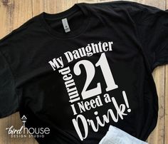 My Daughter Turned 21 Where's my drink Shirt, Cute Birthday Tee Any Age, FUnny Tees for Mom and Dad 21st Birthday Party Forth Worth Bar Hopping Shirts For 21 Birthday, 21st Birthday Tshirt Ideas Women, 21st Bday Tshirt Ideas, Nashville 21st Birthday Shirts, 21 Birthday Tshirts, Turning 21