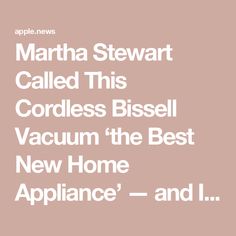 martha stewart called this cordless bissel vacuum the best new home appliance