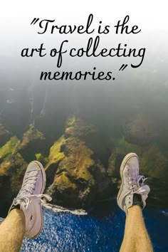 a person standing on top of a cliff with their feet up in the air and text that reads, travel is the art of collecting memories