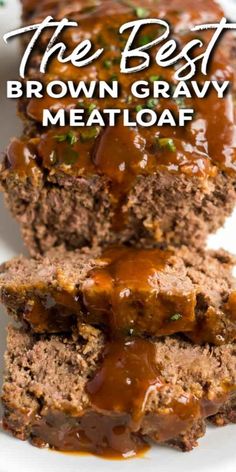 the best brown gravy meatloaf on a white plate with text overlay