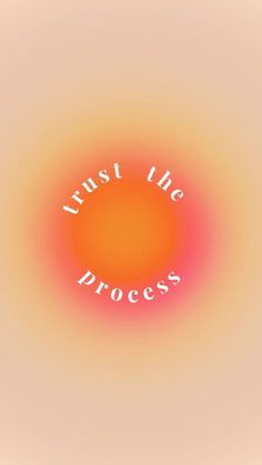 an orange and yellow circle with the words trust the process