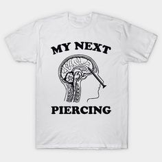 My Next Piercing Shirt Lobotomy Piercing Parlor Shirt Funny Meme Shirt Funny Gift Shirt Sarcastic Tee Iconic Funny Shirt Lobotomy Shirt -- Choose from our vast selection of Crewneck and V-Neck T-Shirts to match with your favorite design to make the perfect graphic T-Shirt. Pick your favorite: Classic, Boxy, Tri-Blend, V-Neck, or Premium. Customize your color! For men and women. Weird T Shirt Designs, Oc Shirt Ideas, Custom T Shirt Design Ideas, Cool Shirt Ideas, Custom T Shirts Ideas, Lobotomy Piercing, Lesbian Shirts Funny, Meme Shirts Graphic Tees, Corny Shirts