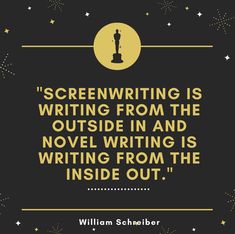 william scheiber quote about writing from the book'screenwritten is writing from the outside and novel writing is writing from the inside out