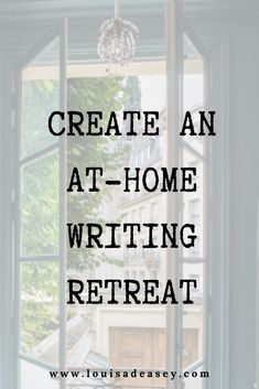 an open window with the words create an at - home writing retreat