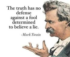 mark twain quote about the truth has no defense against a fool determined to believe a lie