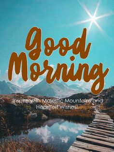 the words good morning written in orange on a blue sky background with a wooden bridge over water