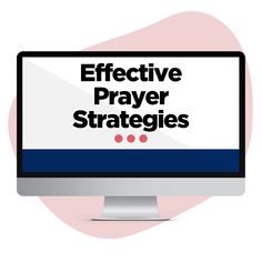 a computer monitor with the words effective prayer strategy on it's screen, in front of a pink and white background