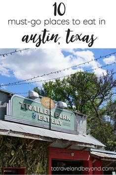 the top 10 must - go places to eat in astin, texas with text overlay