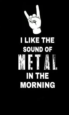 i like the sound of metal in the morning hand sign on black background with white lettering