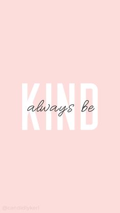 a pink background with the words kind always be