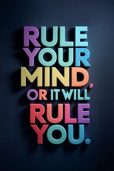 the words rules your mind or it will rule you in multicolored letters on a black background