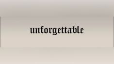 the word unforgettable written in black ink