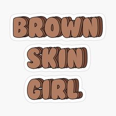 two brown stickers that say, brown skin girl and brown skin girl on them