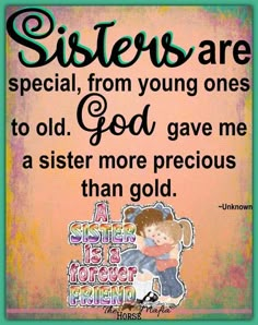 a quote on sister's day that says sisters are special from young ones to old