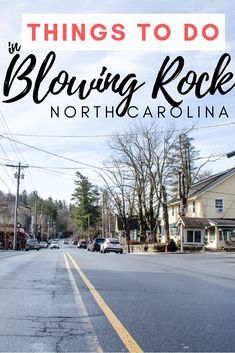 an empty street with the words things to do in blowing rock, north carolina on it