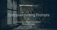 the words dystopian writing prompts creating a whole new world within our own