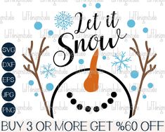 a snowman svg cut file with the words let it snow, buy 3 or more get 6 % off