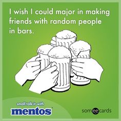 some people are holding up mugs with beer in them and the caption reads, i wish i could major in making friends with random people in bars