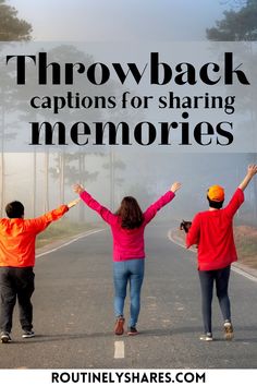 three people walking down the road with their arms in the air and text that reads throw back captions for sharing memories