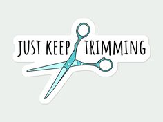 a pair of scissors with the words just keep trimming printed on it sticker